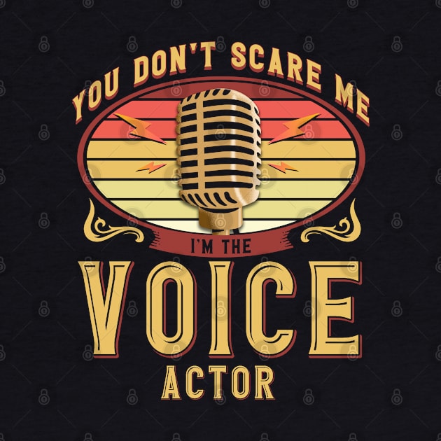 You Don't Scare Me I'm The Voice Actor Voiceover Artist by Toeffishirts